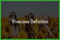 Is vivacious a compliment?